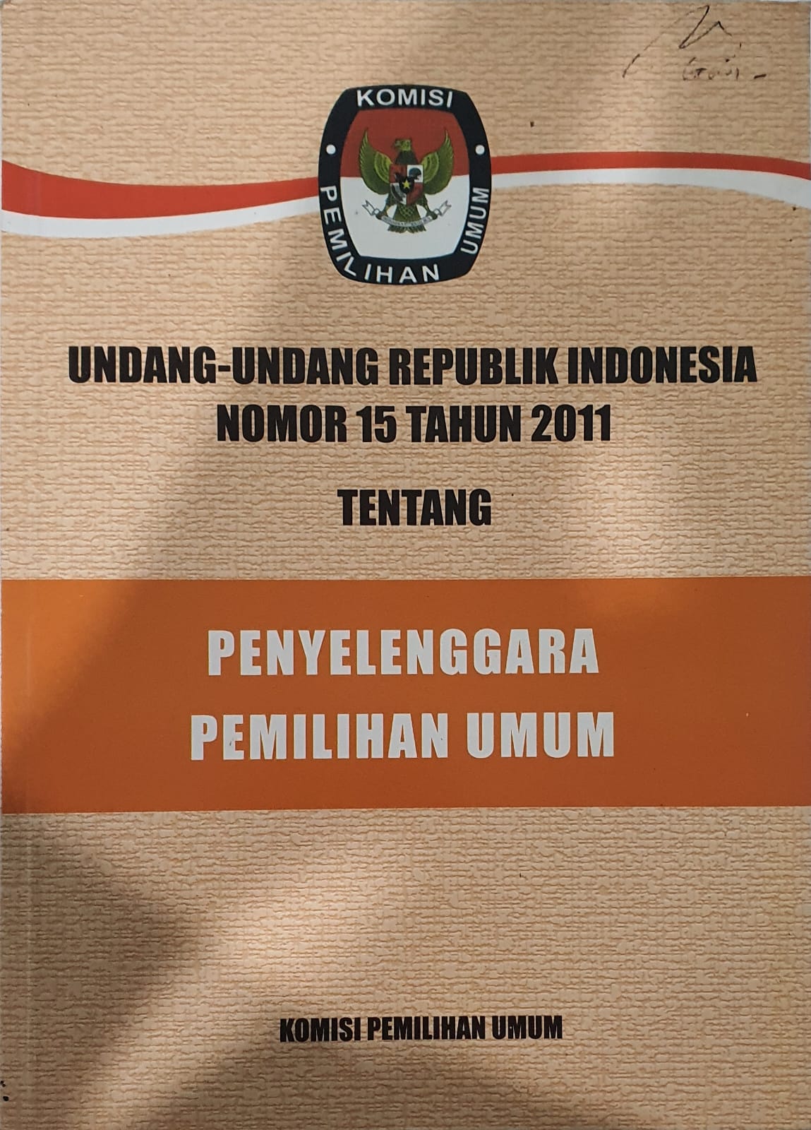 Undang-Undang Republik Indonesia Nomor 15 Tahun 2011 tentang Penyelenggara Pemilihan Umum